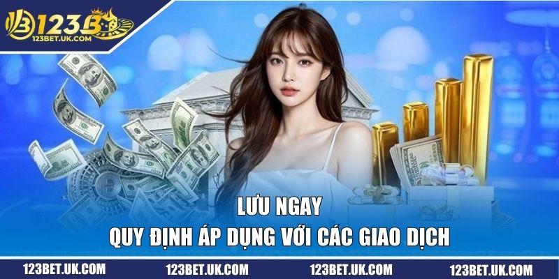 Lưu ngay quy định áp dụng với các giao dịch