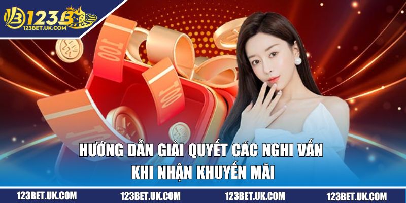 Khuyến Mãi 123BET | Cập Nhật Mọi Sự Kiện Cực Sốc Năm 2026 2 Hướng dẫn giải quyết các nghi vấn khi nhận khuyến mãi