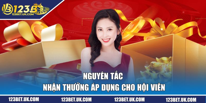 Khuyến Mãi 123BET | Cập Nhật Mọi Sự Kiện Cực Sốc Năm 2026 1 Nguyên tắc nhận thưởng áp dụng cho hội viên