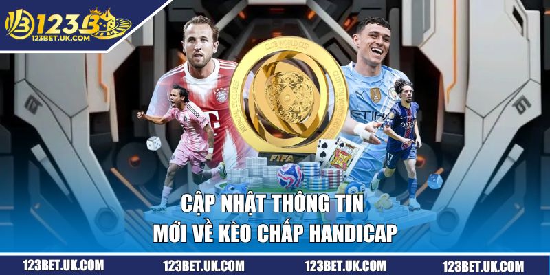 Cập nhật thông tin mới về kèo chấp Handicap