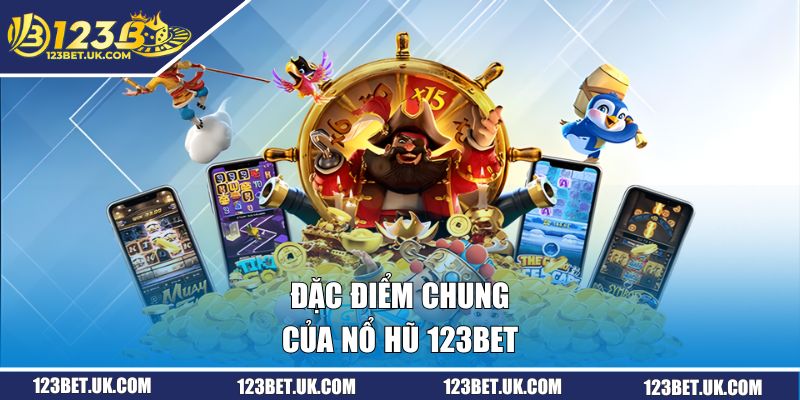 Đặc điểm chung của nổ hũ 123BET